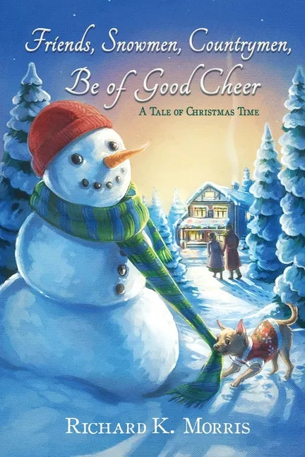 Friends, Snowmen, Countrymen, Be of Good Cheer: A Tale of Christmas Time - Paperback