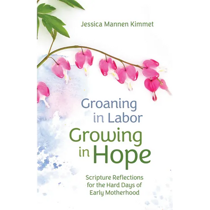 Groaning in Labor, Growing in Hope: Scripture Reflections for the Hard Days of Early Motherhood - Paperback