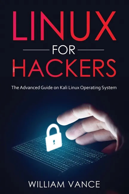 Linux for Hackers: The Advanced Guide on Kali Linux Operating System - Paperback