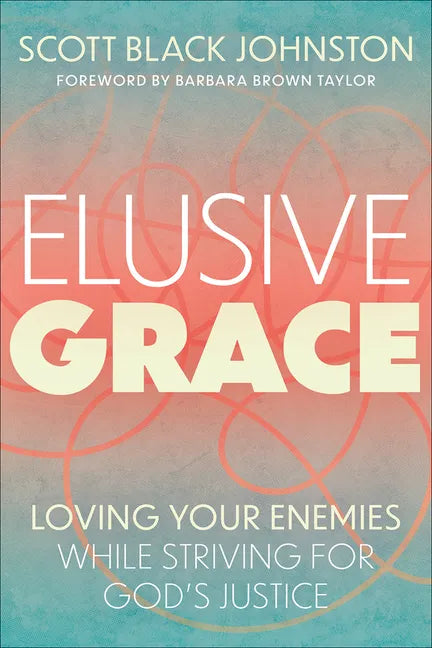 Elusive Grace: Loving Your Enemies While Striving for God's Justice - Paperback