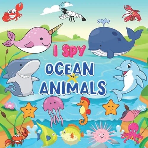 I Spy Ocean Animals: Book for Kids Ages 2-5, A Fun Alphabet Learning Ocean Animal Themed Activity for Kids, Toddlers and Kindergartners - Paperback