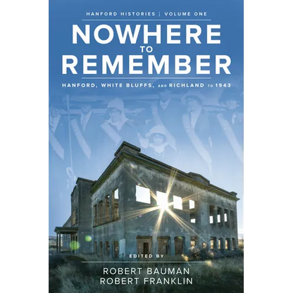 Nowhere to Remember: Hanford, White Bluffs, and Richland to 1943 - Paperback