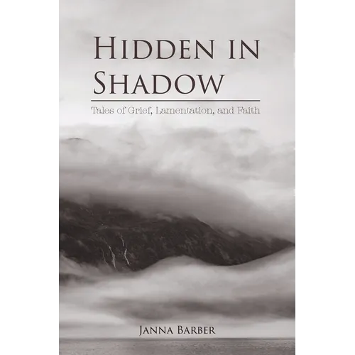 Hidden in Shadow: Tales of Grief, Lamentation, and Faith - Paperback