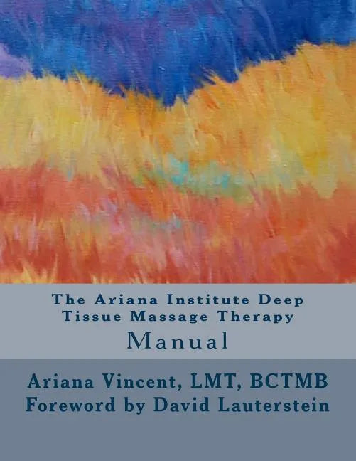 The Ariana Institute Deep Tissue Massage Therapy: Manual - Paperback