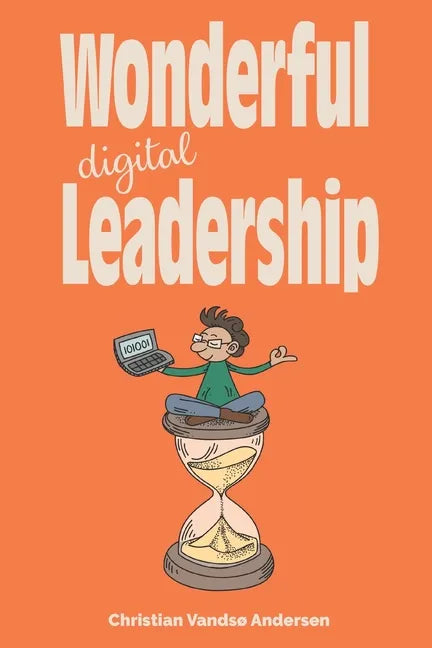 Wonderful Digital Leadership: A different look at time, innovation and leadership in a digital world - Paperback