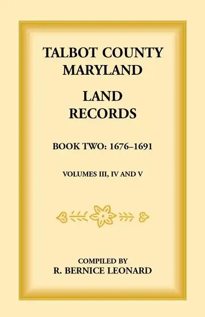 Talbot County, Maryland Land Records: Book 2, 1676-1691 - Paperback