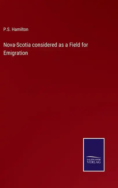 Nova-Scotia considered as a Field for Emigration - Hardcover