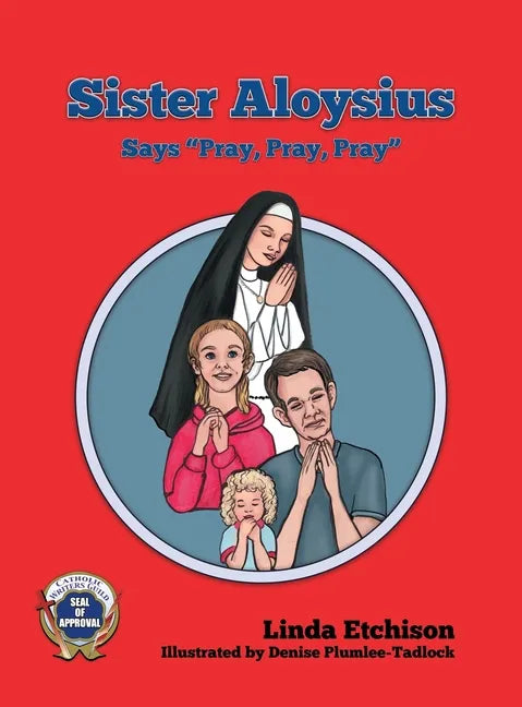 Sister Aloysius Says "Pray, Pray, Pray" - Hardcover