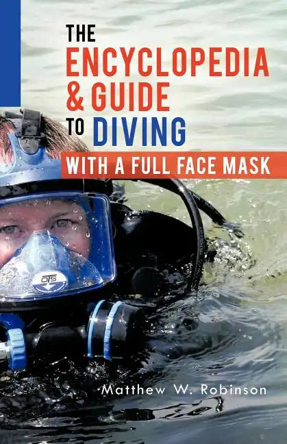 The Encyclopedia & Guide to Diving with a Full Face Mask - Paperback