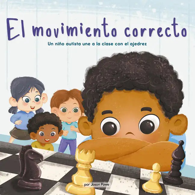 El Movimiento Correcto (the Right Move) (Library Edition): Un Niño Autista Une a la Clase Con El Ajedrez - Library Binding