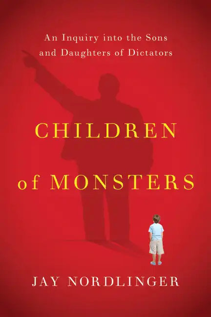 Children of Monsters: An Inquiry Into the Sons and Daughters of Dictators - Paperback