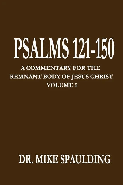 Psalms 121-150: A Commentary for the Remnant Body of Jesus Christ, Volume 5 - Paperback