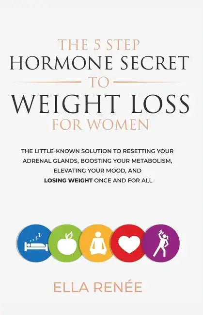The 5 Step Hormone Secret To Weight Loss For Women - Paperback