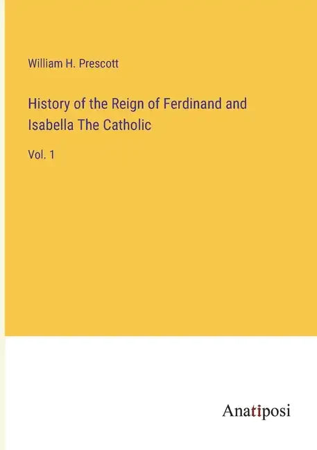 History of the Reign of Ferdinand and Isabella The Catholic: Vol. 1 - Paperback