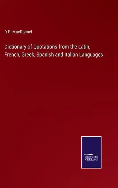 Dictionary of Quotations from the Latin, French, Greek, Spanish and Italian Languages - Hardcover