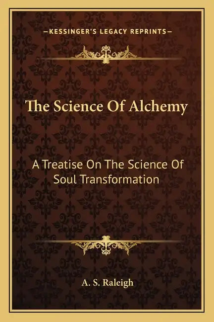 The Science of Alchemy: A Treatise on the Science of Soul Transformation - Paperback