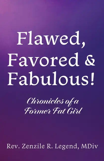 Flawed, Favored & Fabulous!: Chronicles of a Former Fat Girl - Paperback