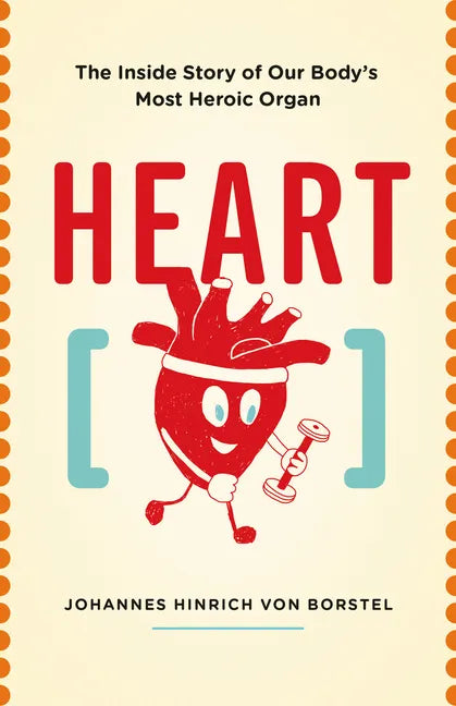 Heart: The Inside Story of Our Body's Most Heroic Organ - Paperback