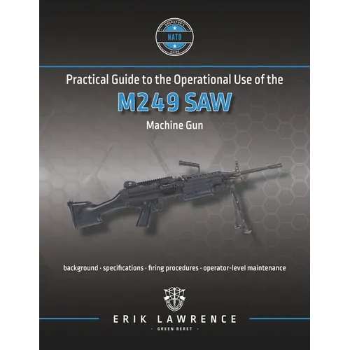 Practical Guide to the Operational Use of the M249 SAW Machine Gun - Paperback