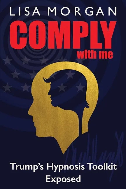 Comply with Me: Trump's Hypnosis Toolkit Exposed - Paperback