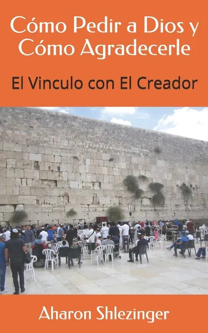 Cómo Pedir a Dios y Cómo Agradecerle: El Vinculo con El Creador - Paperback