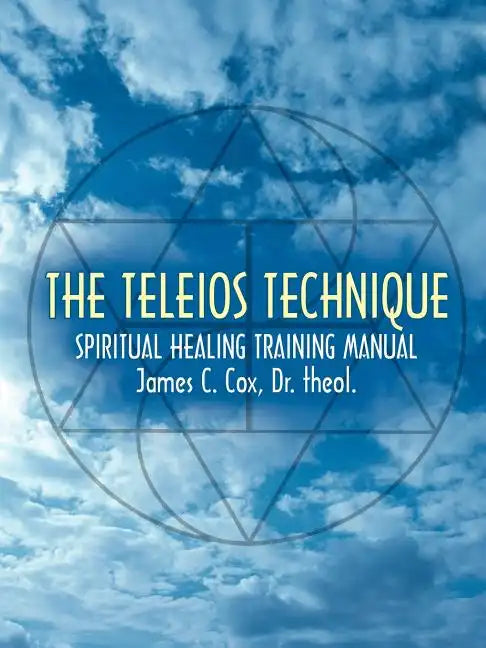 The Teleios Technique: Spiritual Healing Training Manual - Paperback