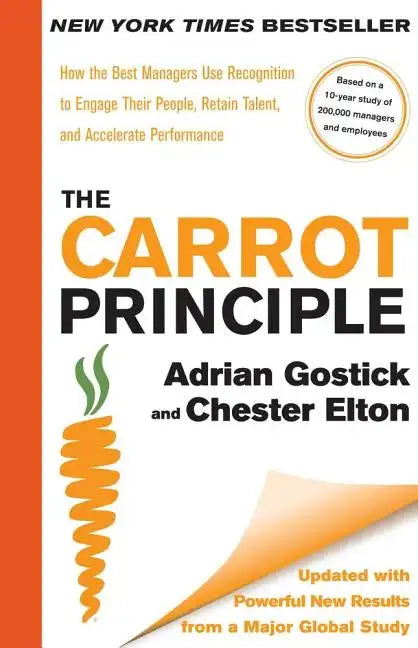 The Carrot Principle: How the Best Managers Use Recognition to Engage Their People, Retain Talent, and Accelerate Performance [Updated & Revised] - Hardcover