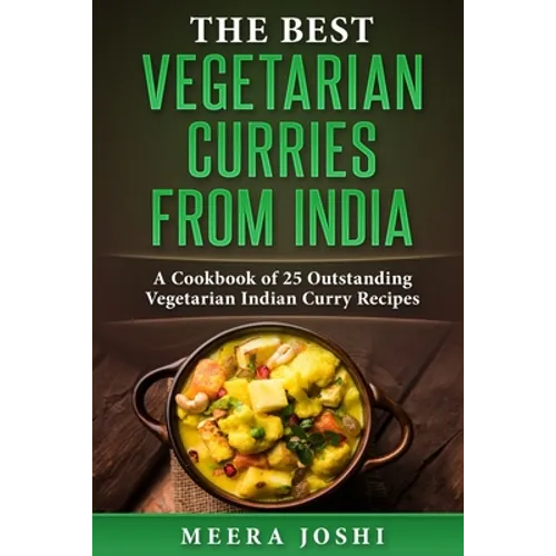 The Best Vegetarian Curries from India: A Cookbook of 25 Outstanding Vegetarian Indian Curry Recipes - Paperback