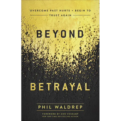 Beyond Betrayal: Overcome Past Hurts and Begin to Trust Again - Paperback