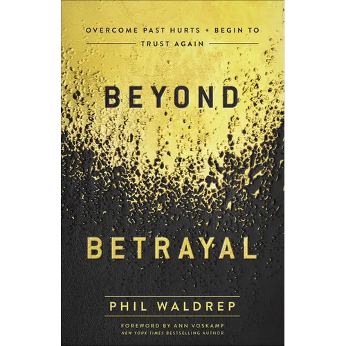 Beyond Betrayal: Overcome Past Hurts and Begin to Trust Again - Paperback