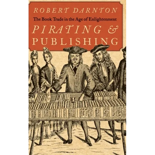 Pirating and Publishing: The Book Trade in the Age of Enlightenment - Hardcover
