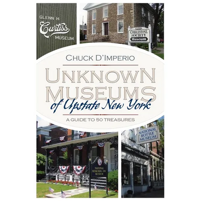 Unknown Museums of Upstate New York: A Guide to 50 Treasures - Paperback