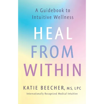 Heal from Within: A Guidebook to Intuitive Wellness - Paperback