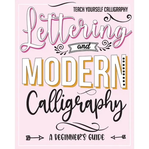 Teach Yourself Calligraphy: Lettering and Modern Calligraphy: a Beginner's Guide: Lettering and design plus 3D practice and simple design practice - Paperback