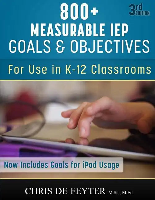 800+ Measurable IEP Goals and Objectives: For use in K-12 Classrooms - Paperback