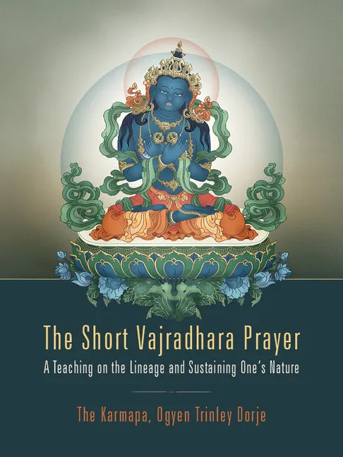 The Short Vajradhara Prayer: A Teaching on the Lineage and Sustaining One's Nature - Paperback