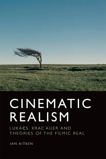 Cinematic Realism: Lukács, Kracauer and Theories of the Filmic Real - Paperback