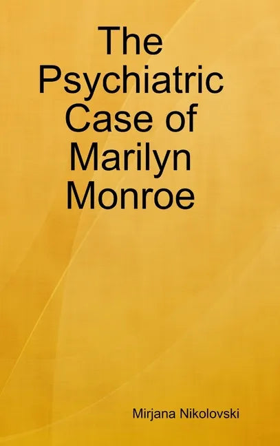 The Psychiatric Case of Marilyn Monroe - Hardcover