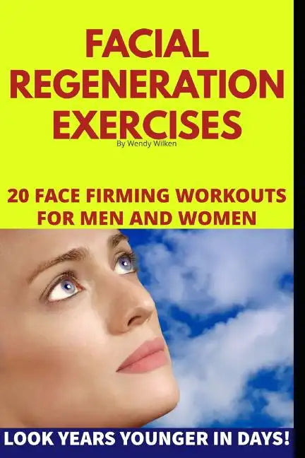 Facial Regeneration Exercises: 20 Face Firming Workouts For Men And Women - Paperback