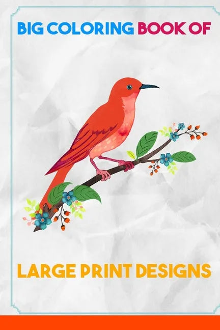 Big Coloring Book of Large Print Designs: (Premium Adult Coloring Books) (Volume 30) - Paperback