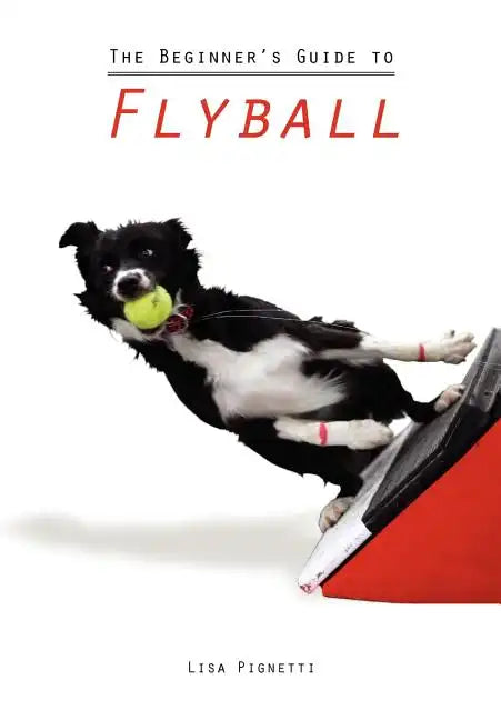 The Beginner's Guide to Flyball - Paperback