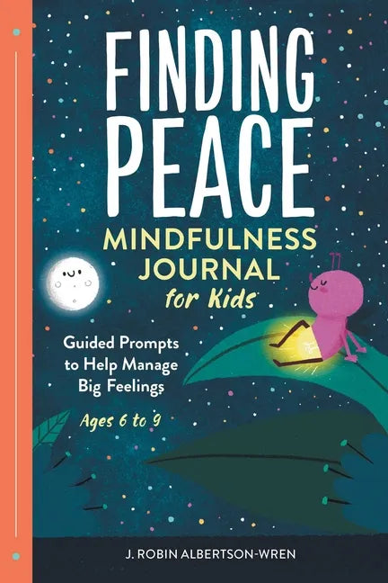 Finding Peace: Mindfulness Journal for Kids: Guided Prompts to Help Manage Big Feelings - Paperback