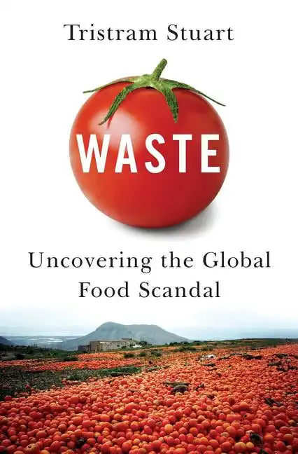 Waste: Uncovering the Global Food Scandal - Paperback