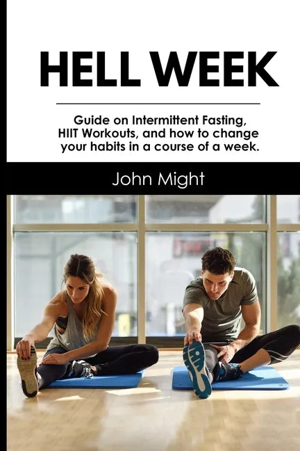 Hell Week: Guide on Intermittent Fasting, HIIT Workouts, and how to change your habits in a course of a week. - Paperback