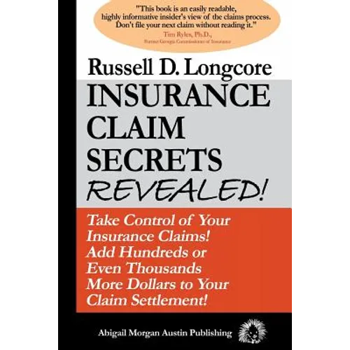 Insurance Claim Secrets Revealed!: Take Control of Your Insurance Claims! Add Hundreds More Dollars To Your Claim Settlement! - Paperback