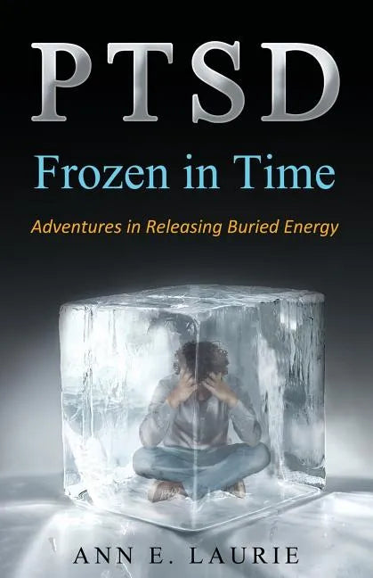 Ptsd: Frozen in Time: Adventures in Releasing Buried Energy - Paperback
