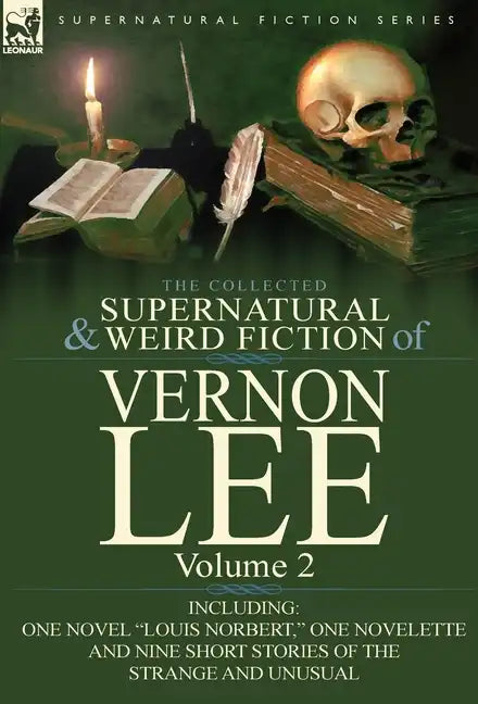 The Collected Supernatural and Weird Fiction of Vernon Lee: Volume 2-Including One Novel "Louis Norbert," One Novelette and Nine Short Stories of the - Hardcover
