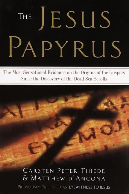 The Jesus Papyrus: The Most Sensational Evidence on the Origin of the Gospel Since the Discover of the Dead Sea Scrolls - Paperback