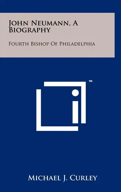 John Neumann, A Biography: Fourth Bishop Of Philadelphia - Hardcover
