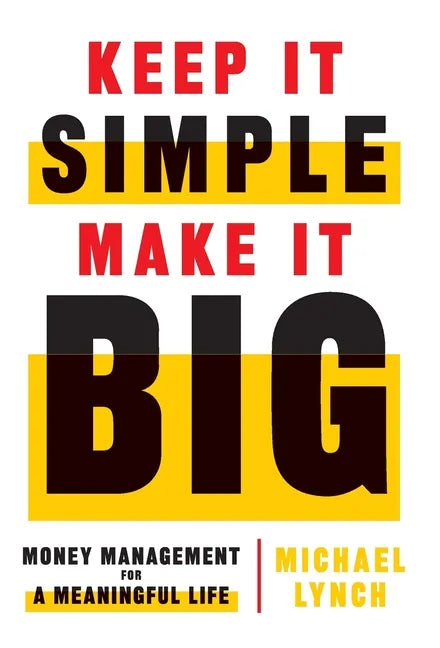 Keep It Simple, Make It Big: Money Management for a Meaningful Life - Hardcover
